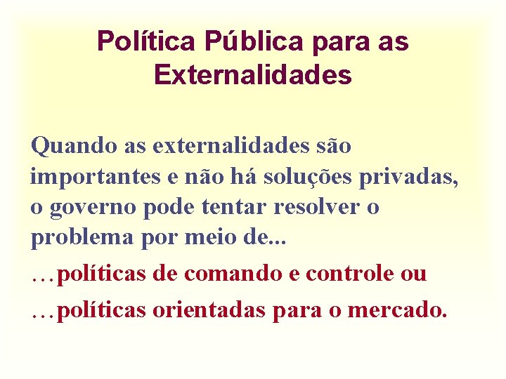 Política Pública para as Externalidades Quando as externalidades são importantes e não há soluções