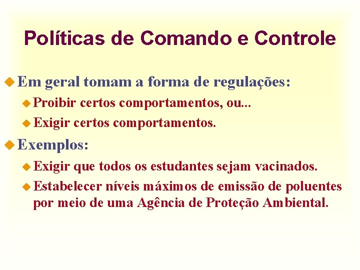 Políticas de Comando e Controle u Em geral tomam a forma de regulações: u