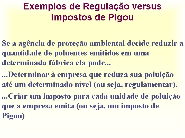 Exemplos de Regulação versus Impostos de Pigou Se a agência de proteção ambiental decide