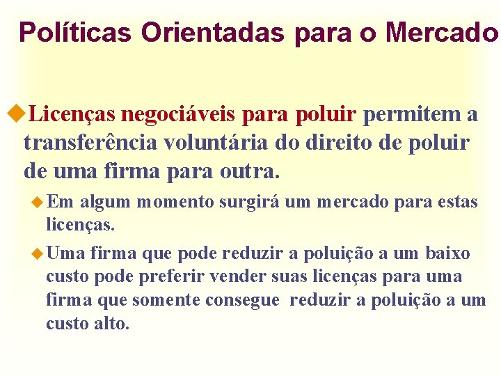 Políticas Orientadas para o Mercado u. Licenças negociáveis para poluir permitem a transferência voluntária