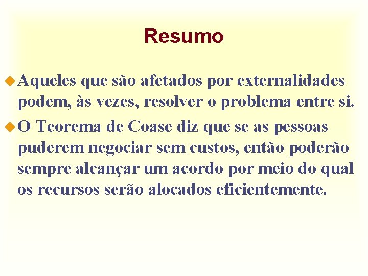 Resumo u Aqueles que são afetados por externalidades podem, às vezes, resolver o problema