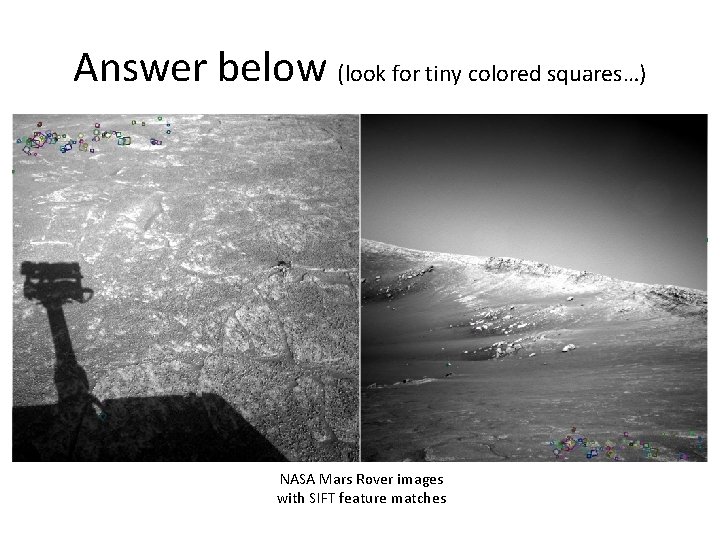 Answer below (look for tiny colored squares…) NASA Mars Rover images with SIFT feature