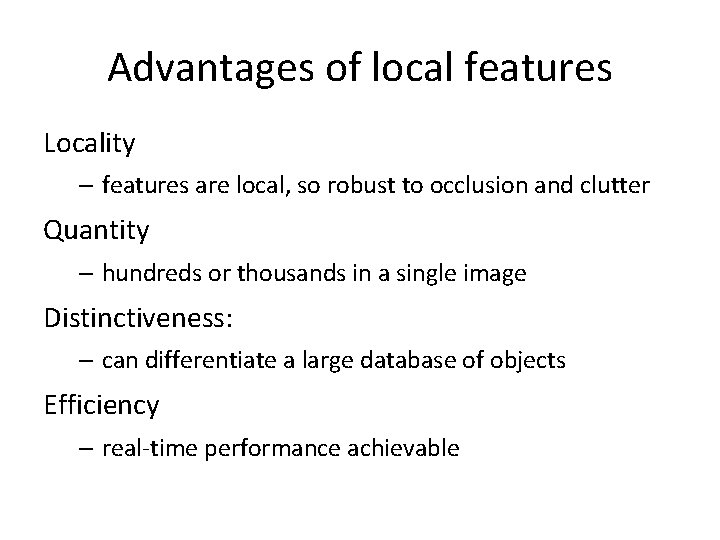 Advantages of local features Locality – features are local, so robust to occlusion and