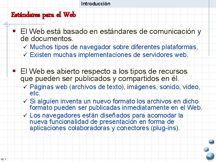 Introducción Estándares para el Web § El Web está basado en estándares de comunicación