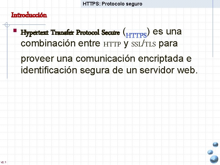 HTTPS: Protocolo seguro Introducción § Hypertext Transfer Protocol Secure ( ) es una combinación