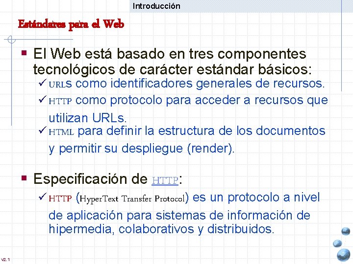 Introducción Estándares para el Web § El Web está basado en tres componentes tecnológicos