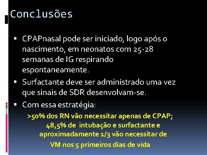 Conclusões CPAPnasal pode ser iniciado, logo após o nascimento, em neonatos com 25 -28