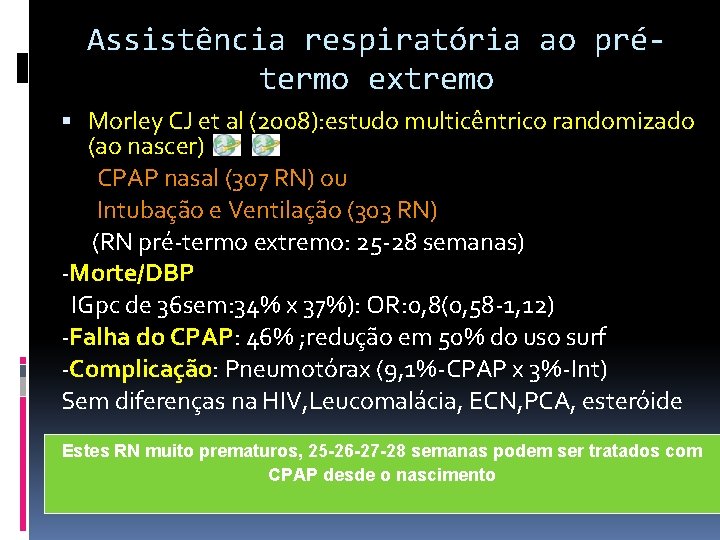 Assistência respiratória ao prétermo extremo Morley CJ et al (2008): estudo multicêntrico randomizado (ao