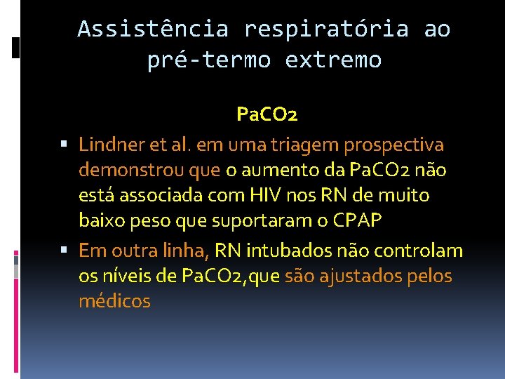 Assistência respiratória ao pré-termo extremo Pa. CO 2 Lindner et al. em uma triagem