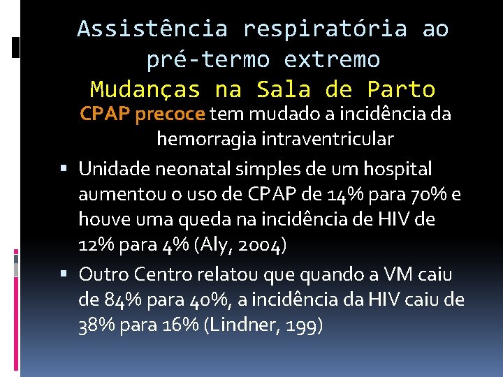 Assistência respiratória ao pré-termo extremo Mudanças na Sala de Parto CPAP precoce tem mudado