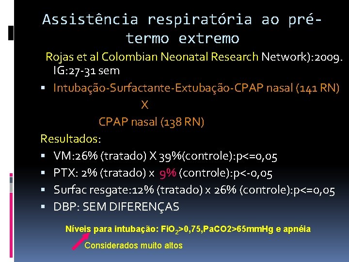 Assistência respiratória ao prétermo extremo Rojas et al Colombian Neonatal Research Network): 2009. IG: