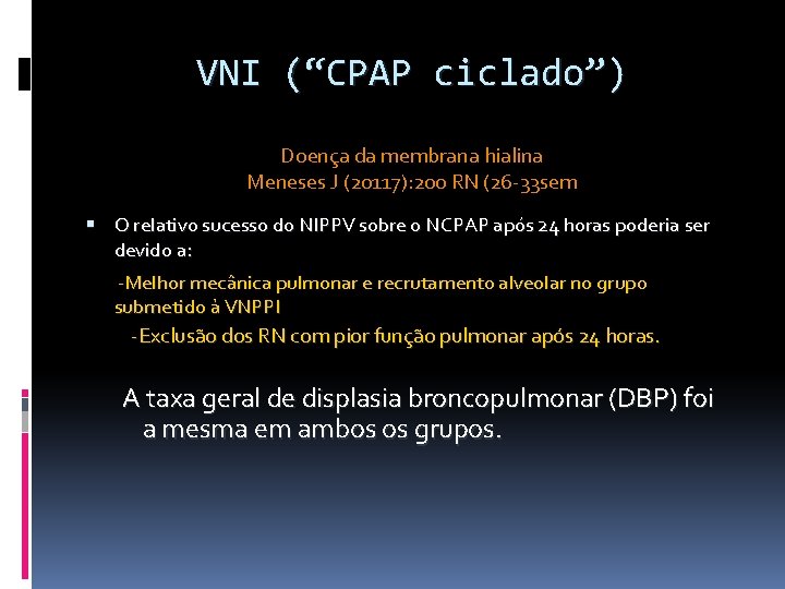 VNI (“CPAP ciclado”) Doença da membrana hialina Meneses J (20117): 200 RN (26 -33