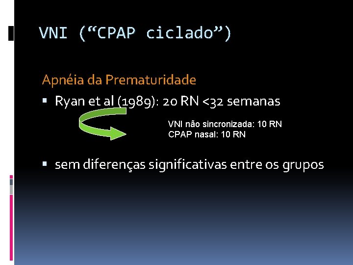 VNI (“CPAP ciclado”) Apnéia da Prematuridade Ryan et al (1989): 20 RN <32 semanas