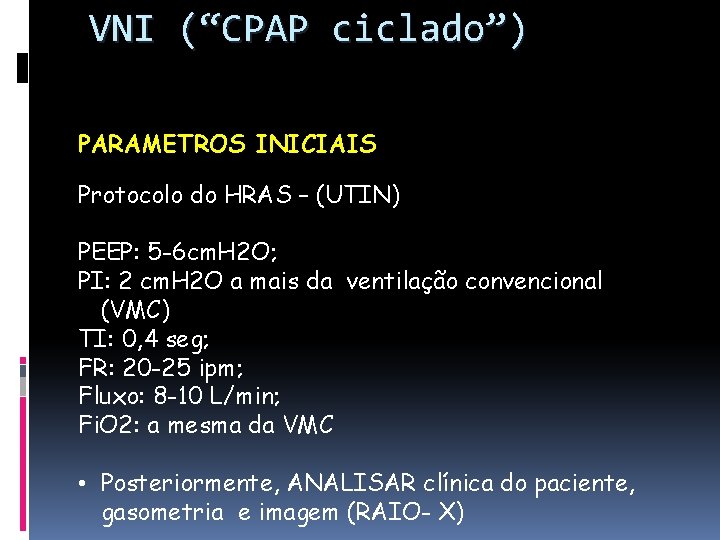 VNI (“CPAP ciclado”) PARAMETROS INICIAIS Protocolo do HRAS – (UTIN) PEEP: 5 -6 cm.