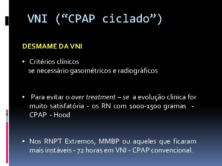 VNI (“CPAP ciclado”) DESMAME DA VNI • Critérios clínicos se necessário gasométricos e radiográficos