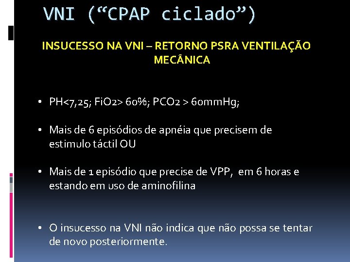 VNI (“CPAP ciclado”) INSUCESSO NA VNI – RETORNO PSRA VENTILAÇÃO MEC NICA • PH<7,