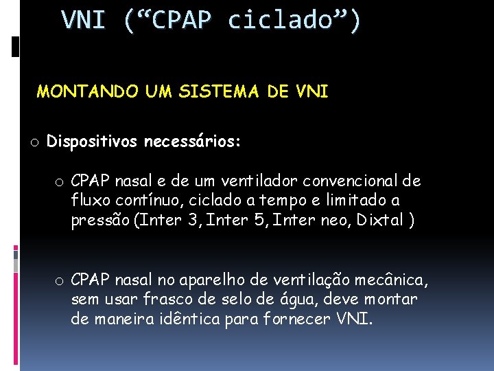 VNI (“CPAP ciclado”) MONTANDO UM SISTEMA DE VNI o Dispositivos necessários: o CPAP nasal