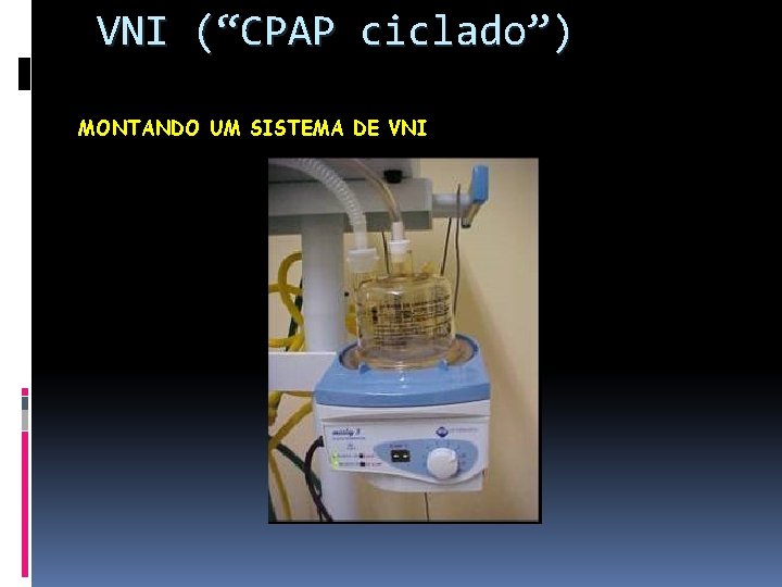 VNI (“CPAP ciclado”) MONTANDO UM SISTEMA DE VNI 