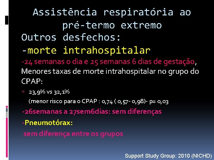 Assistência respiratória ao pré-termo extremo Outros desfechos: -morte intrahospitalar -24 semanas 0 dia e