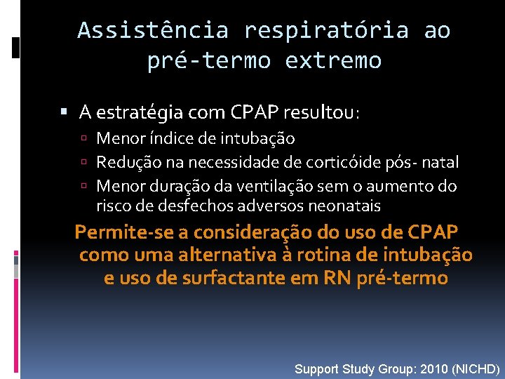 Assistência respiratória ao pré-termo extremo A estratégia com CPAP resultou: Menor índice de intubação