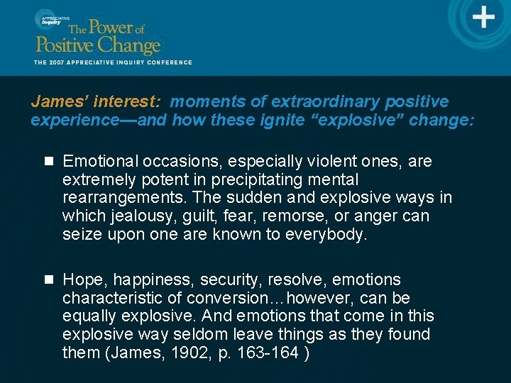 James’ interest: moments of extraordinary positive experience—and how these ignite “explosive” change: n Emotional