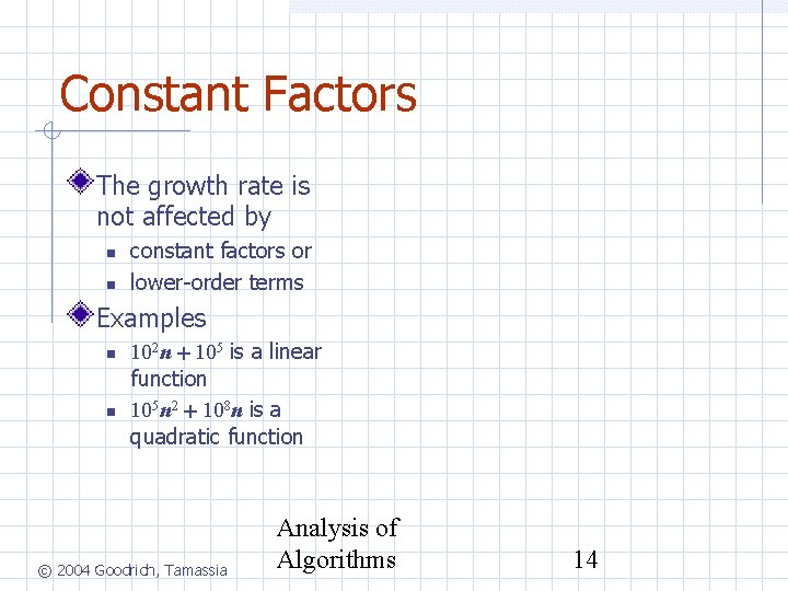 Constant Factors The growth rate is not affected by constant factors or lower-order terms