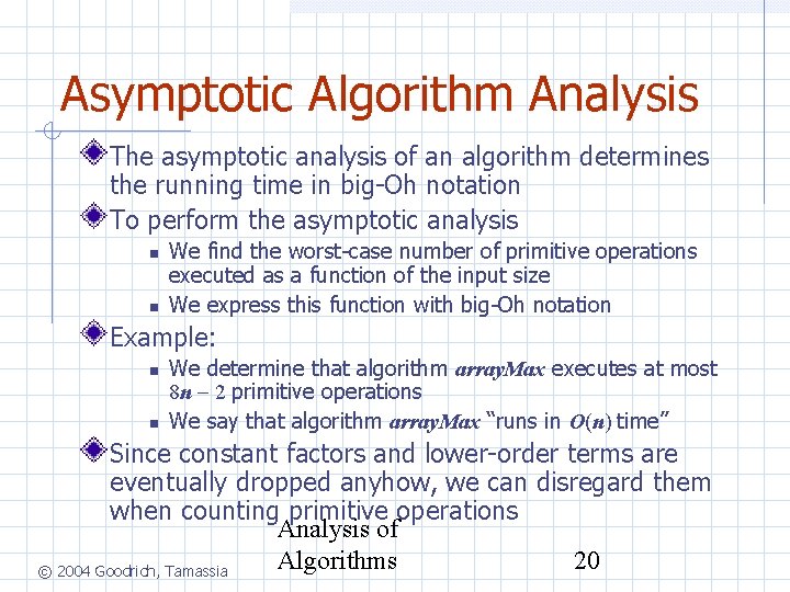 Asymptotic Algorithm Analysis The asymptotic analysis of an algorithm determines the running time in