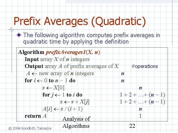 Prefix Averages (Quadratic) The following algorithm computes prefix averages in quadratic time by applying