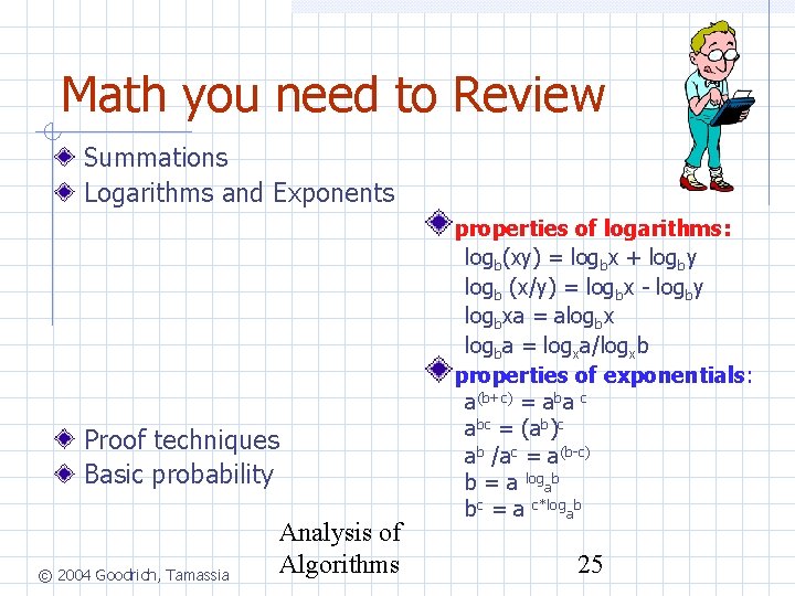 Math you need to Review Summations Logarithms and Exponents Proof techniques Basic probability ©
