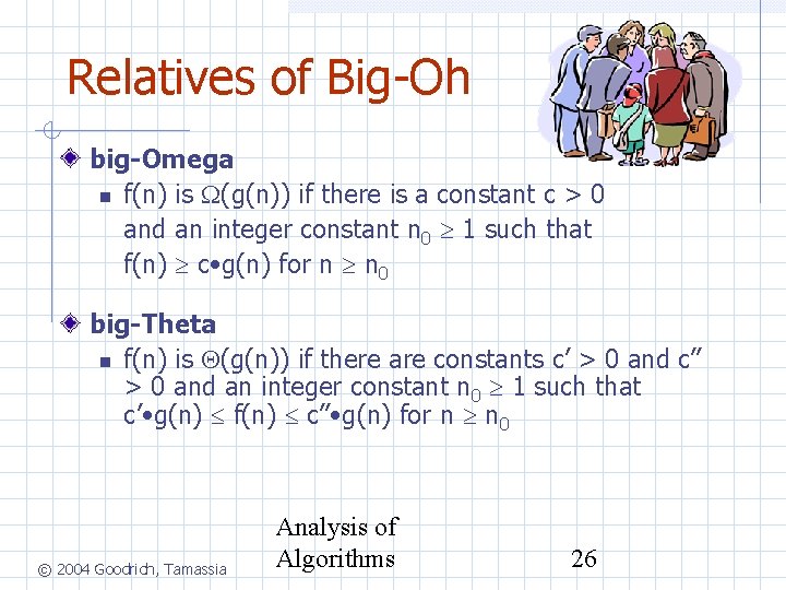 Relatives of Big-Oh big-Omega f(n) is (g(n)) if there is a constant c >