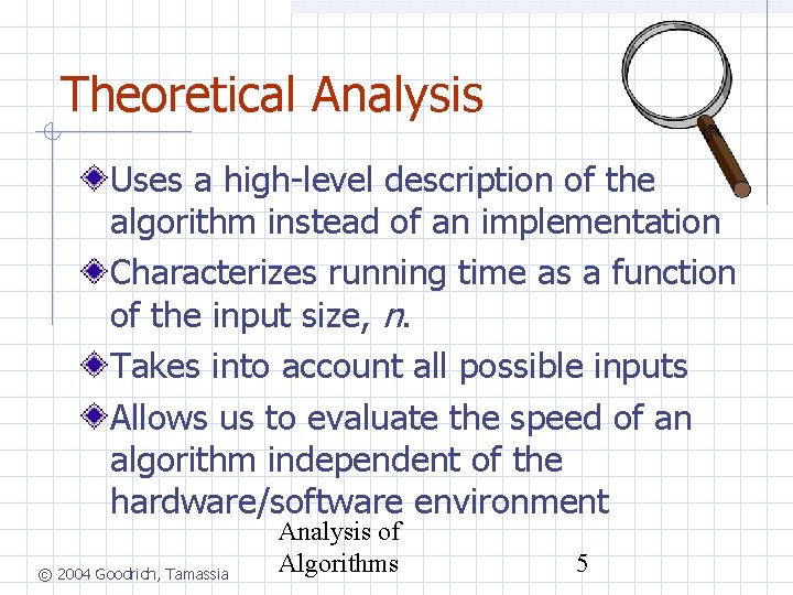 Theoretical Analysis Uses a high-level description of the algorithm instead of an implementation Characterizes