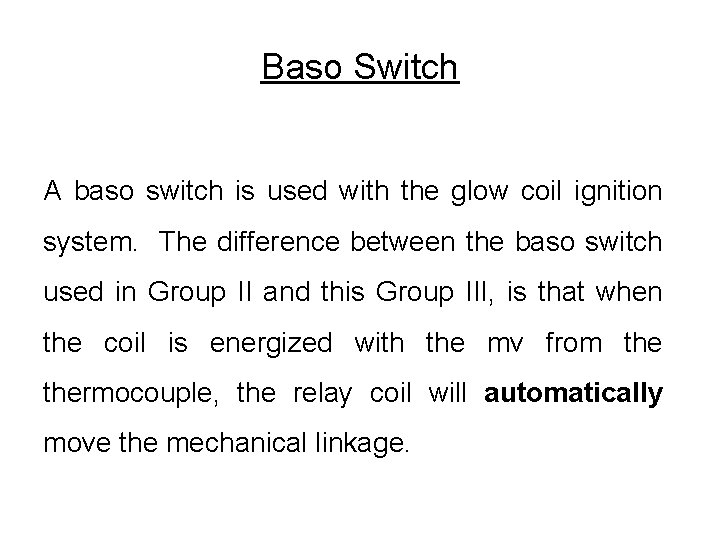 Baso Switch A baso switch is used with the glow coil ignition system. The