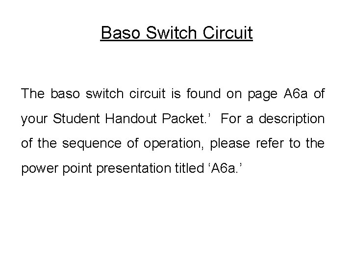 Baso Switch Circuit The baso switch circuit is found on page A 6 a
