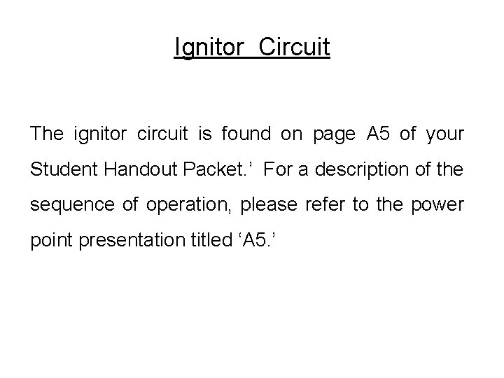 Ignitor Circuit The ignitor circuit is found on page A 5 of your Student