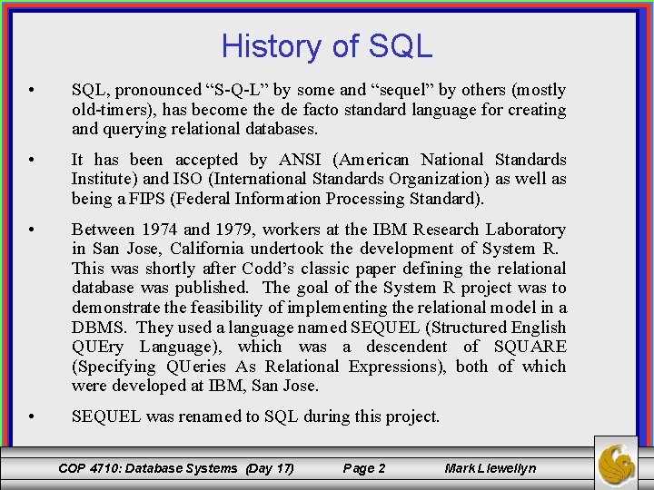 History of SQL • SQL, pronounced “S-Q-L” by some and “sequel” by others (mostly