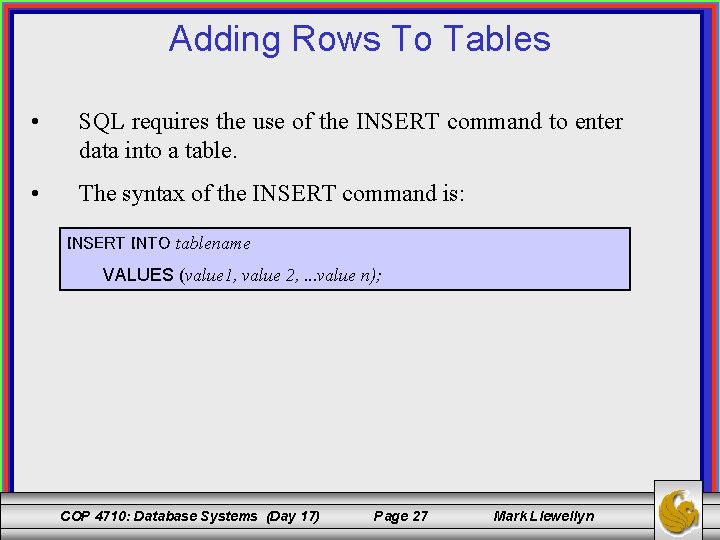 Adding Rows To Tables • SQL requires the use of the INSERT command to