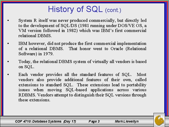History of SQL (cont. ) • System R itself was never produced commercially, but