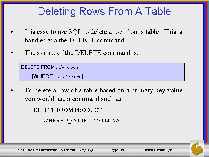 Deleting Rows From A Table • It is easy to use SQL to delete