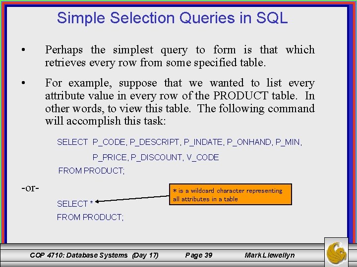 Simple Selection Queries in SQL • Perhaps the simplest query to form is that