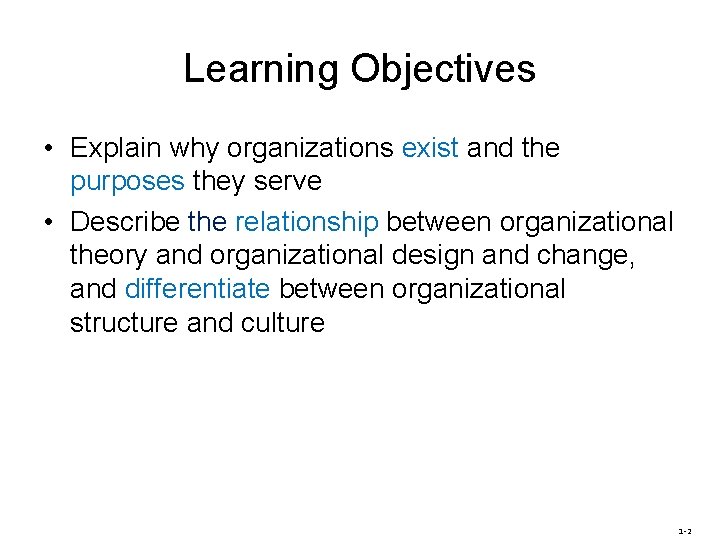 Learning Objectives • Explain why organizations exist and the purposes they serve • Describe