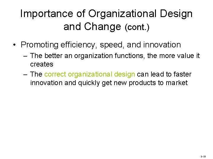 Importance of Organizational Design and Change (cont. ) • Promoting efficiency, speed, and innovation