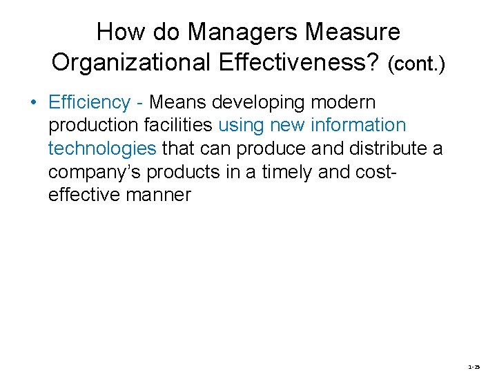 How do Managers Measure Organizational Effectiveness? (cont. ) • Efficiency - Means developing modern