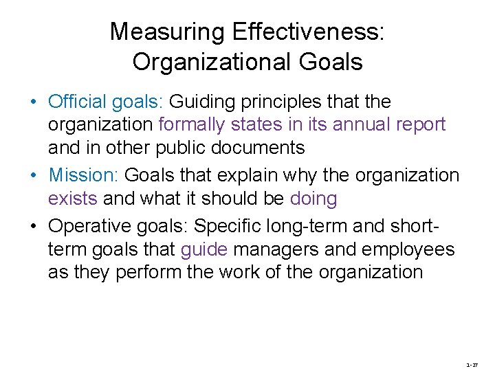 Measuring Effectiveness: Organizational Goals • Official goals: Guiding principles that the organization formally states