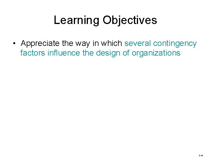Learning Objectives • Appreciate the way in which several contingency factors influence the design