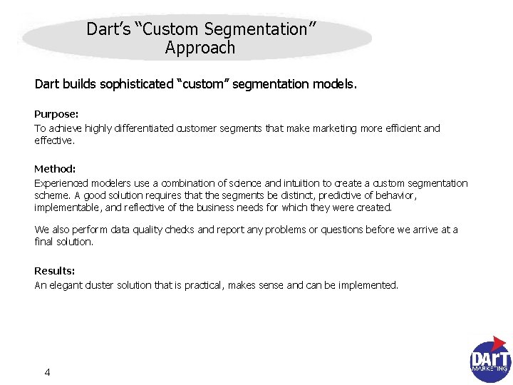 Dart’s “Custom Segmentation” Approach Dart builds sophisticated “custom” segmentation models. Purpose: To achieve highly