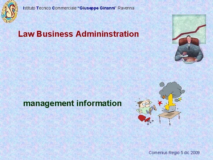 Istituto Tecnico Commerciale “Giuseppe Ginanni” Ravenna Law Business Admininstration management information Comenius Regio 5