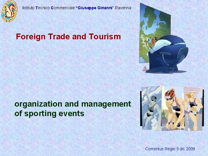 Istituto Tecnico Commerciale “Giuseppe Ginanni” Ravenna Foreign Trade and Tourism organization and management of
