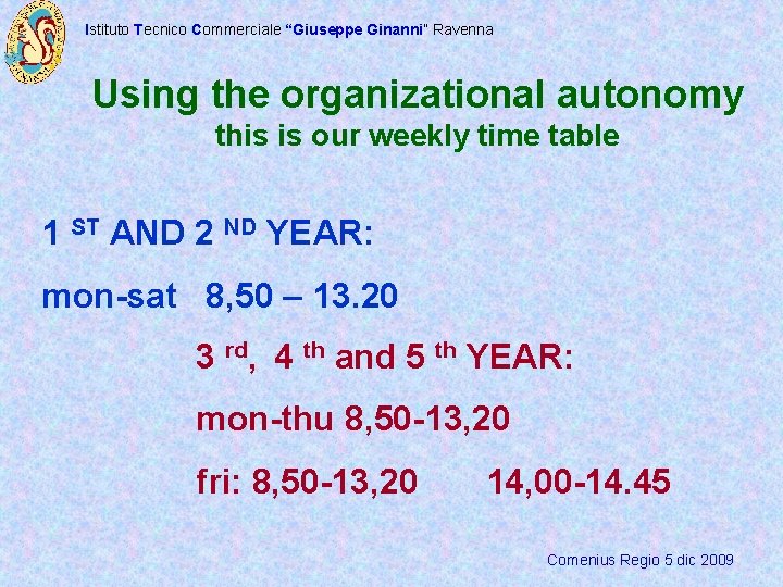 Istituto Tecnico Commerciale “Giuseppe Ginanni” Ravenna Using the organizational autonomy this is our weekly