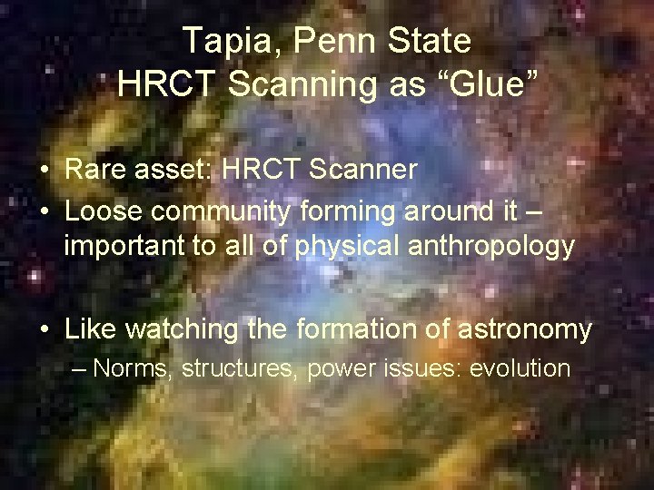 Tapia, Penn State HRCT Scanning as “Glue” • Rare asset: HRCT Scanner • Loose