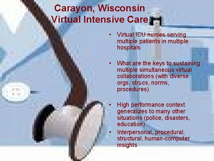 Carayon, Wisconsin Virtual Intensive Care • Virtual ICU nurses serving multiple patients in multiple